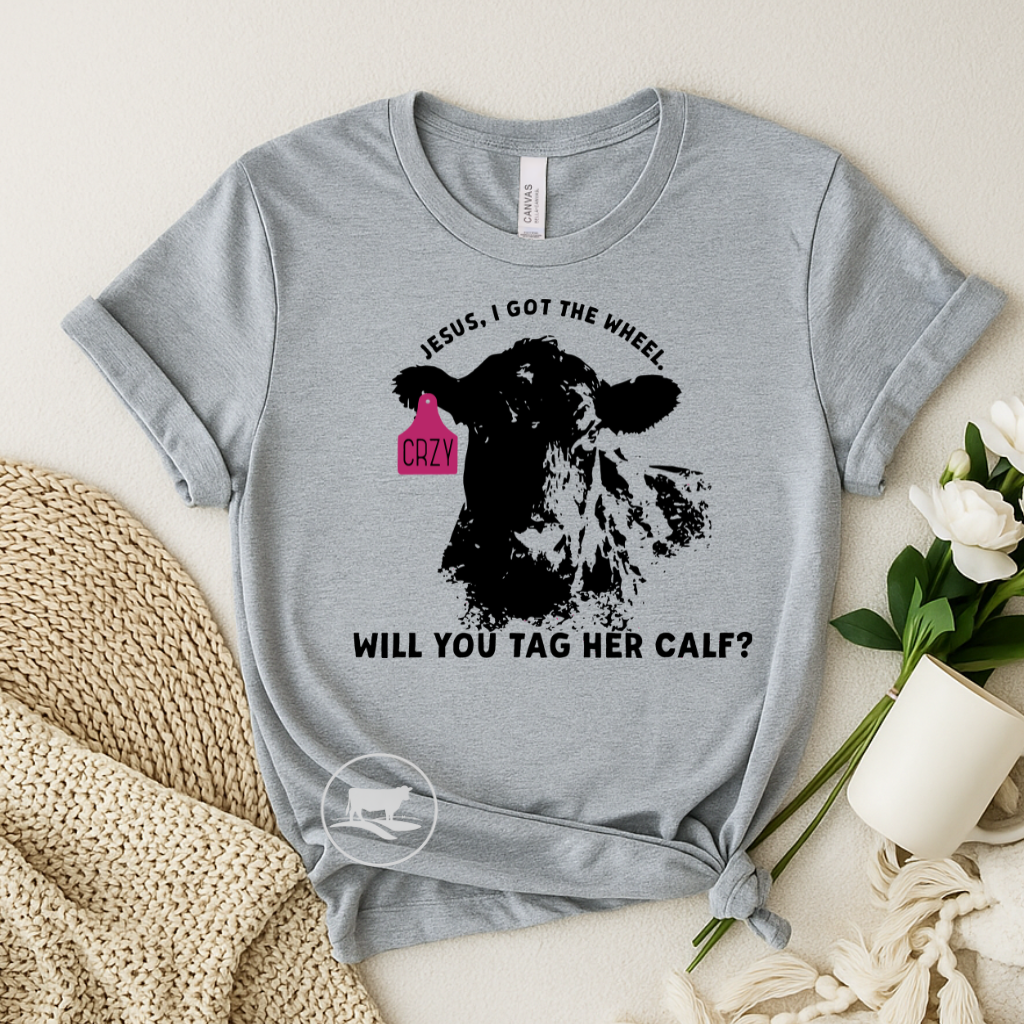 Jesus, I Got The Wheel, You Tag Her Calf