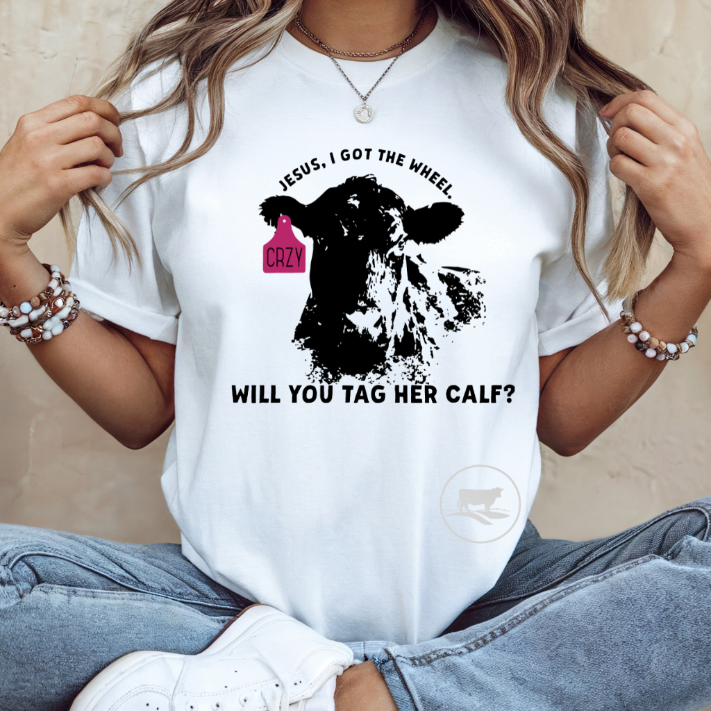 Jesus, I Got The Wheel, You Tag Her Calf