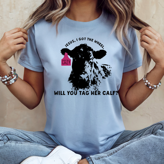 Jesus, I Got The Wheel, You Tag Her Calf
